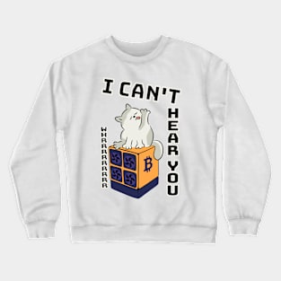 "I can't hear you" Bitcoin cat Crewneck Sweatshirt